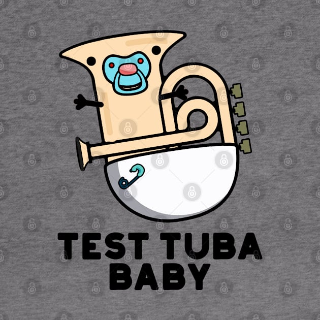 Test Tuba Baby Cute Science Tuba Pun by punnybone